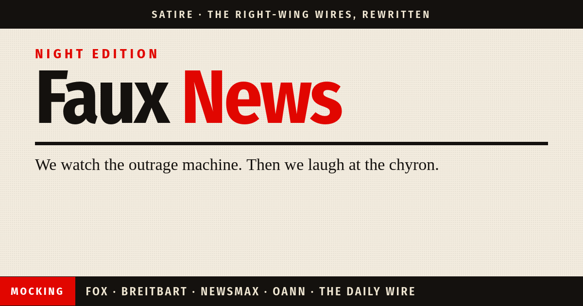 FAUX NEWS. Night edition. Satire from the right-wing wires.