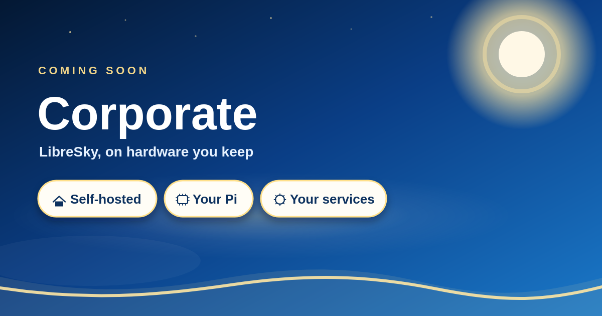 LibreSky Corporate, coming soon. Self-hosted, your Pi, and your services.